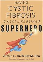 Having Cystic Fibrosis Is A Lot Like Being A Super Hero B08DC9ZZJW Book Cover