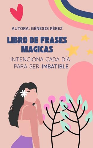 LIBRO DE FRASES MAGICAS: INTENCIONA CADA DÍA PARA SER IMBATIBLE LIBRO DE FRASES MAGICAS: INTENCIONA CADA DÍA PARA SER IMBATIBLE