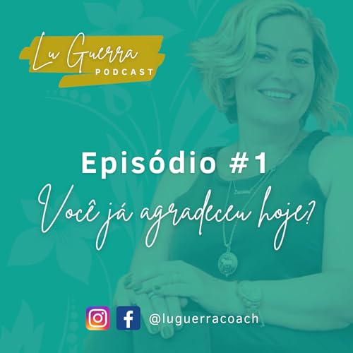 LuGuerra Podcast Ep. #1 - VOC&Ecirc; J&Aacute; AGRADECEU HOJE?