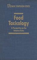 Food Toxicology: A Perspective on the Relative Risks 0824781414 Book Cover