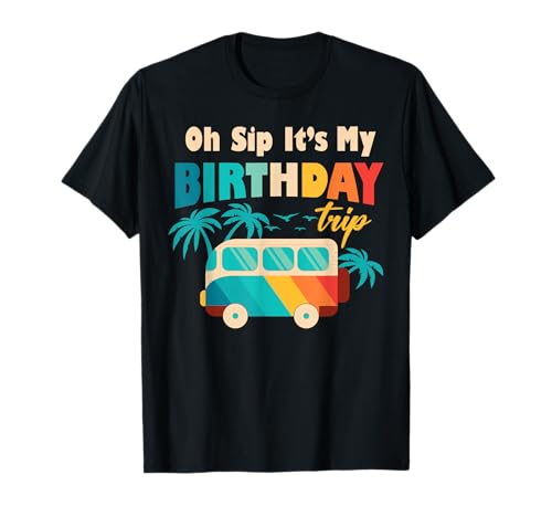 Fin de semana para niñas Mujeres Oh Sip It's A Birthday Trip 2024 Camiseta