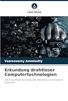Erkundung drahtloser Computertechnologien: Die Zukunft der Konnektivität, Mobilität und Innovation enthüllen (German Edition) 333051034X Book Cover