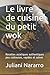 Produktbild Le livre de cuisine du petit wok: Recettes asiatiques authentiques peu coûteuses, rapides et saines