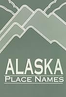 Alaska Place Names 0938737252 Book Cover