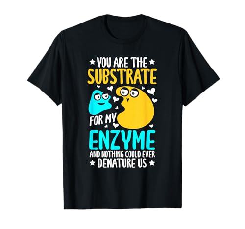 Biochemist Substrate To My Enzyme Biology Biochemistry T-Shirt