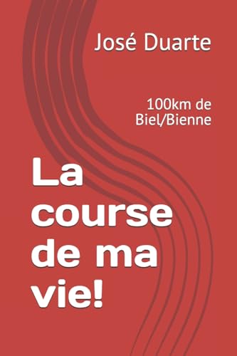 La course de ma vie!: 100km de Biel/Bienne (French Edition)