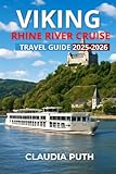 VIKING RHINE RIVER CRUISE TRAVEL GUIDE 2025-2026: Your Complete Guide to Scenic Ports, Castles, Wine, and Unforgettable Cruises