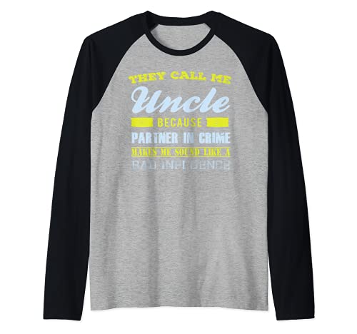 They Call Me Uncle Because Partner In Crime Makes Me Sound Maglia con Maniche Raglan