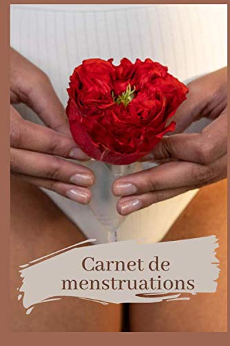 Carnet de menstruations: carnet menstruel pour calculer la date de vos règles, leur douleur, leur intensité de flux, votre état général durant cette ... - pour femme et adolescente (French Edition)