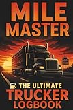MILE MASTER: The Ultimate Logbook for Professional Truck Drivers