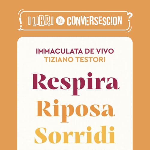 Respira Riposa Sorridi - Immaculata de Vivo & Tiziano Testori