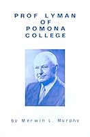 Prof Lyman Of Pomona College: The Story Of A Remarkable Man Of Music 0960389008 Book Cover