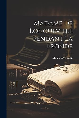 Madame de Longueville pendant la Fronde (French Edition)