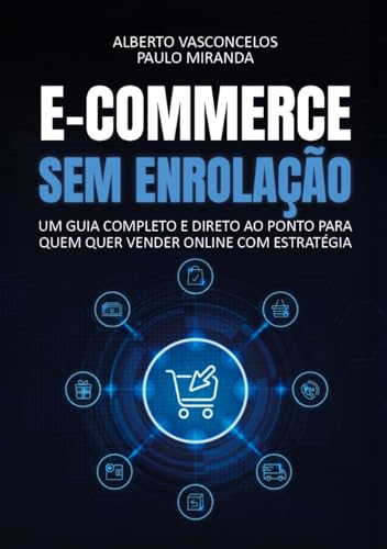 E-COMMERCE SEM ENROLAÇÃO: UM GUIA COMPLETO E DIRETO AO PONTO PARA...