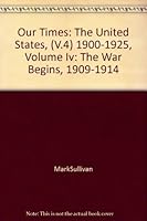 Our Times: The United States, (V.4) 1900-1925, Volume Iv: The War Begins, 1909-1914 B001377R7I Book Cover