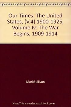Our Times: The United States, (V.4) 1900-1925, Volume Iv: The War Begins, 1909-1914