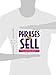 Phrases That Sell : The Ultimate Phrase Finder to Help You Promote Your Products, Services, and Ideas