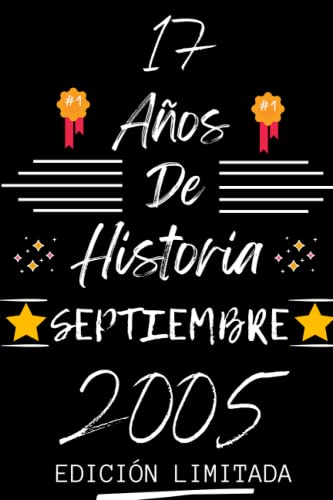 CUADERNO, 17 AÑOS DE HISTORIA SEPTIEMBRE 2005 EDICIÓN LIMITADA: Regalo de 17 cumpleaños para mujeres y hombres, ideas de 17 cumpleaños... un ... regalo de 17 cumpleaños para él/ella.