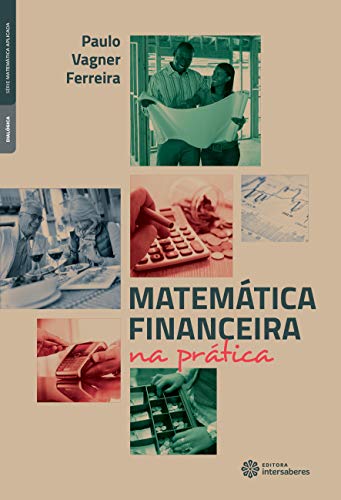 Matemática financeira na prática - Ferreira, Paulo Vagner