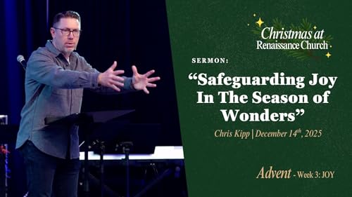 "Safeguarding Joy In The Season Of Wonders" | Christmas at Renaissance | Chris Kipp - Audio