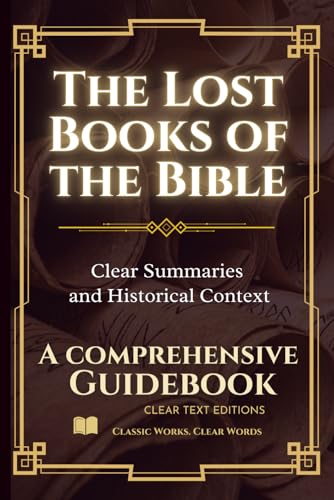 The Lost Books of the Bible: The Complete Guide with Summaries: Everything You Want to Know About Forbidden Christian Texts in Plain English