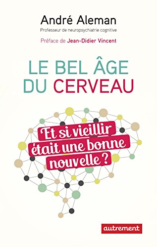  Le bel âge du cerveau: Et si vieillir était une bonne nouvelle ? Francais PDF