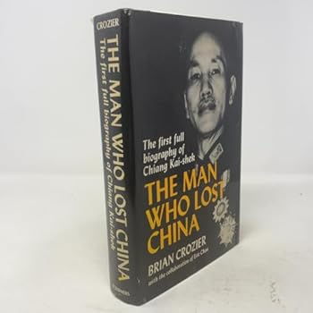 The Man Who Lost China: The first full biography of Chiang Kai-shek