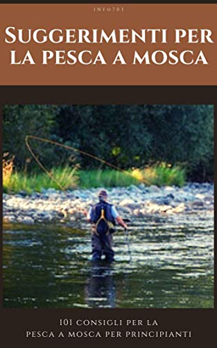 Suggerimenti per la pesca a mosca: 101 consigli per la pesca a mosca per principianti (German Editio
