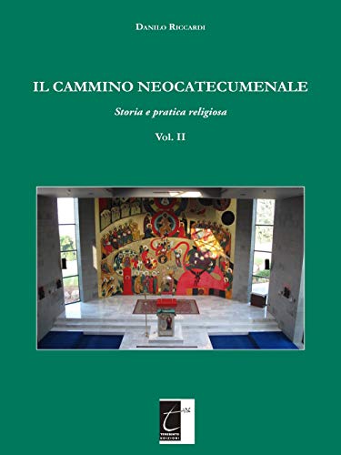 IL CAMMINO NEOCATECUMENALE: Storia e pratica religiosa (Vol. II): Vol. 2