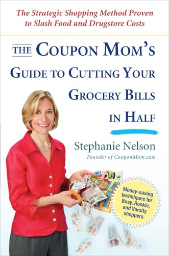 The Coupon Mom's Guide to Cutting Your Grocery Bills in Half: The Strategic Shopping Method Proven to Slash Food and Drugstore Costs