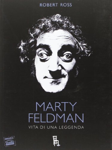 Marty Feldman. Vita di una leggenda Marty Feldman. Vita di una leggenda