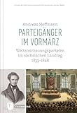 Parteigänger im Vormärz: Weltanschauungsparteien im sächsischen Landtag 1833–1848 (Studien und Schriften zur Geschichte der Sächsischen Landtage, Band 4) - Andreas Hoffmann 