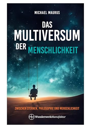 Das Multiversum der Menschlichkeit: Zwischen Sternen, Philosophie und Menschlichkeit