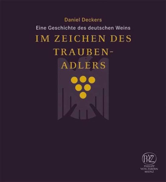 Im Zeichen des Traubenadlers: Eine Geschichte des deutschen Weins