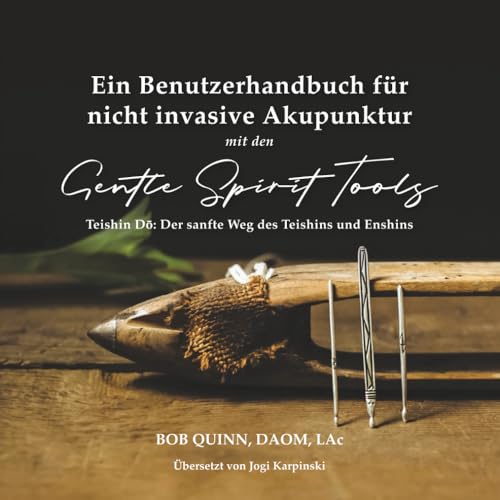 Ein Benutzerhandbuch für nicht invasive Akupunktur: Teishin Dō: Der sanfte Weg des Teishins und Enshins