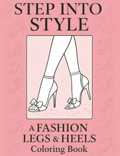 Fashion Legs & Heels Coloring Book: A Chic Adult Coloring Book Featuring Stylish Legs