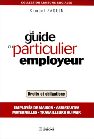 Télécharger Le Guide du particulier employeur. Employés de maison, assistantes maternelles, travailleurs au pai Francais PDF