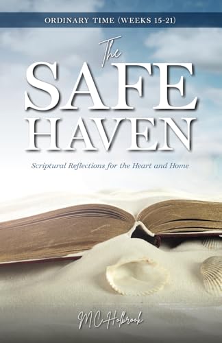 The Safe Haven: Scriptural Reflections for the Heart and Home: Ordinary Time (Weeks 15-21)