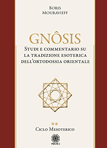 Gnôsis. Studio e commentario su la tradizione esoterica dell'ortodossia orientale. Ciclo mesoterico (Vol. 2)