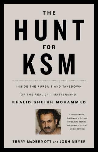 The Hunt for KSM: Inside the Pursuit and Takedown of the Real 9/11 Mastermind, Khalid Sheikh Mohammed