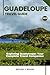 GUADELOUPE TRAVEL GUIDE: Exploring Guadeloupe: Your Complete Travel Companion