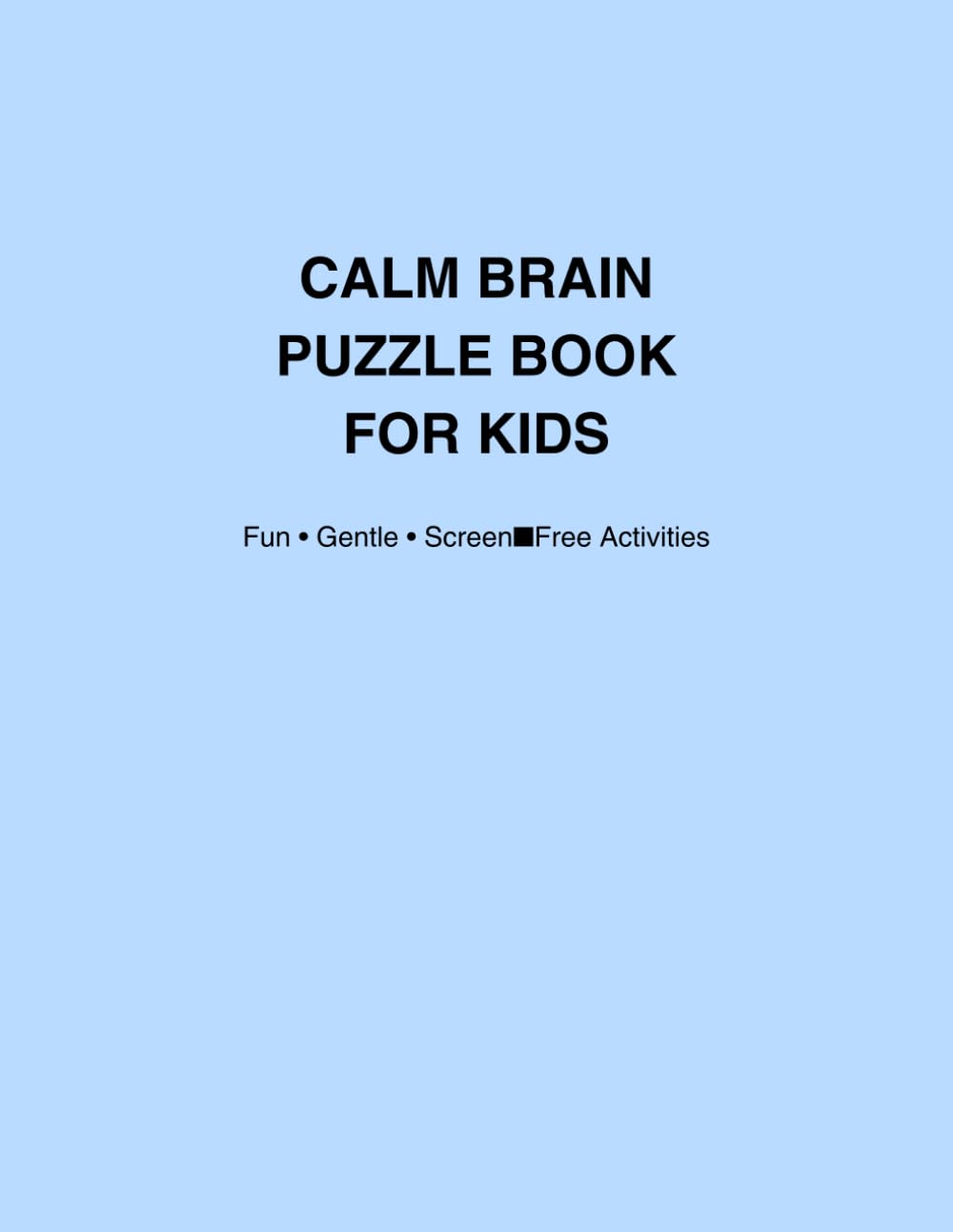 CALM BRAIN PUZZLE BOOK FOR KIDS: Quiet Focus Word Search Puzzles to Help Kids Relax & Feel Calm