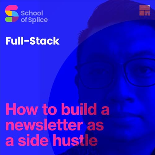 Full Stack Season 2 Ep 4: How to build a newsletter as a side hustle