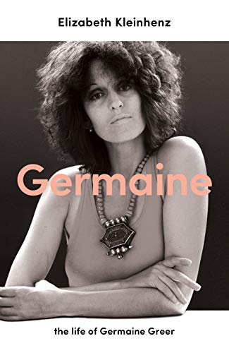 Germaine: the life of Germaine Greer (English Edition)