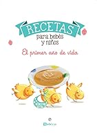 Recetas para bebés y niños: El primer año de vida 8491647562 Book Cover