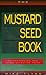 The Mustard Seed Book: Understanding and Using Effective Faith