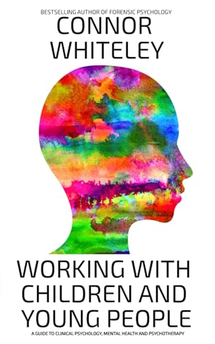 Working With Children And Young People: A Guide To Clinical Psychology, Mental Health And Psychotherapy (An Introductory Series)