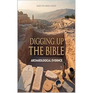 Digging Up The Bible Audiobook By Haselton Media Group cover art