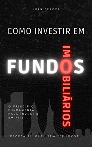Como Investir em Fundos Imobiliários: O Princípio Fundamental par...