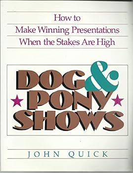 Paperback Dog and Pony Shows: How to Make Winning Presentations When the Stakes Are High Book